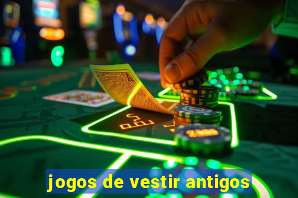 jogos de vestir antigos